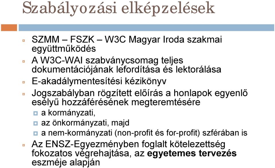 honlapok egyenlő esélyű hozzáférésének megteremtésére a kormányzati, az önkormányzati, majd a nem-kormányzati