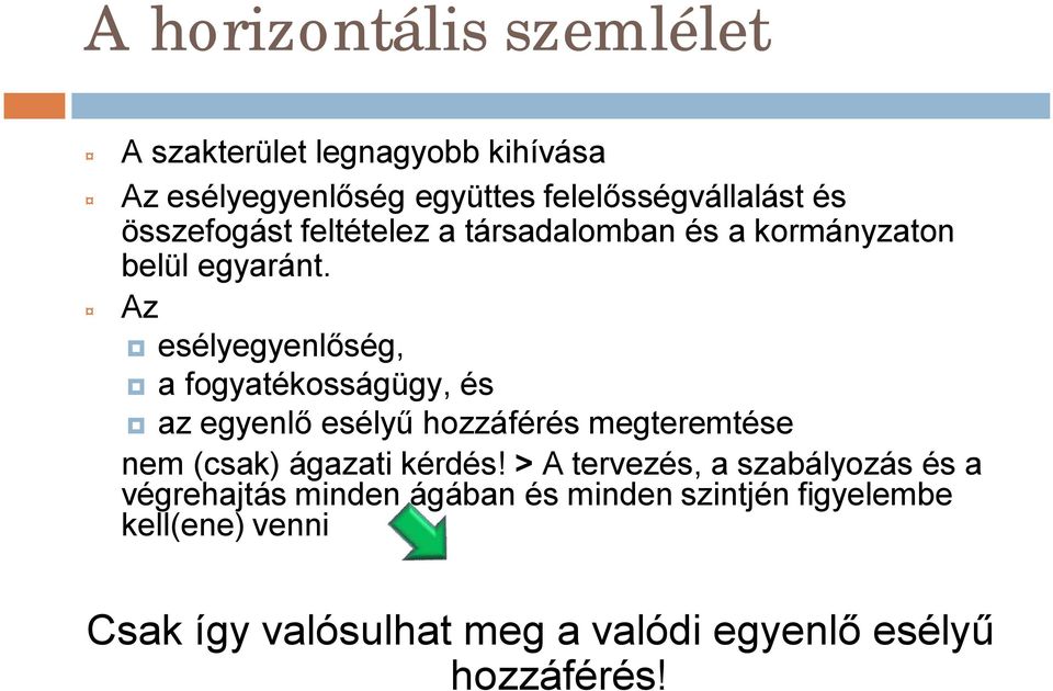 Az esélyegyenlőség, a fogyatékosságügy, és az egyenlő esélyű hozzáférés megteremtése nem (csak) ágazati kérdés!