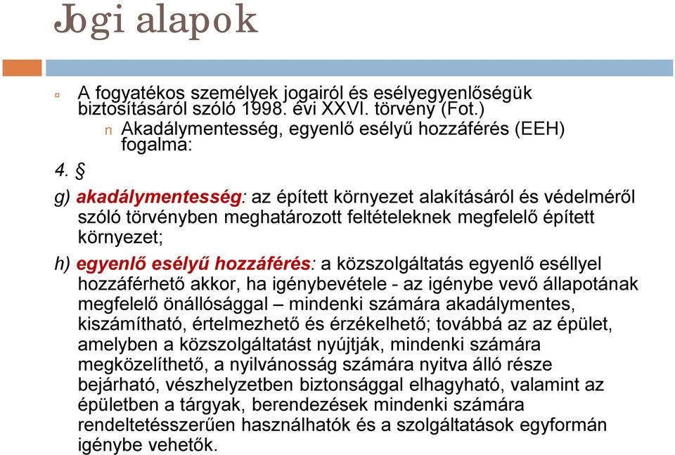 eséllyel hozzáférhető akkor, ha igénybevétele - az igénybe vevő állapotának megfelelő önállósággal mindenki számára akadálymentes, kiszámítható, értelmezhető és érzékelhető; továbbá az az épület,