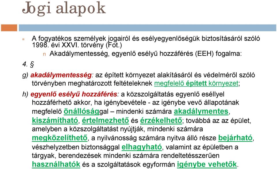 eséllyel hozzáférhető akkor, ha igénybevétele - az igénybe vevő állapotának megfelelő önállósággal mindenki számára akadálymentes, kiszámítható, értelmezhető és érzékelhető; továbbá az az épület,