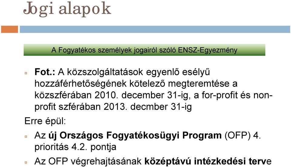 közszférában 2010. december 31-ig, a for-profit és nonprofit szférában 2013.