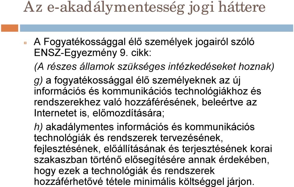 rendszerekhez való hozzáférésének, beleértve az Internetet is, előmozdítására; h) akadálymentes információs és kommunikációs technológiák és rendszerek