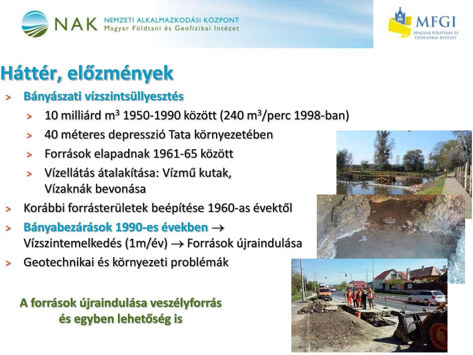 Vízaknák bevonása > Korábbi forrásterületek beépítése 1960-as évektől > Bányabezárások 1990-es években