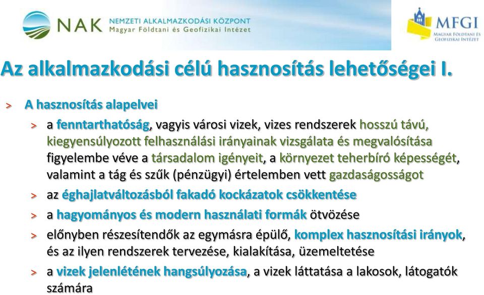 figyelembe véve a társadalom igényeit, a környezet teherbíró képességét, valamint a tág és szűk (pénzügyi) értelemben vett gazdaságosságot > az éghajlatváltozásból fakadó