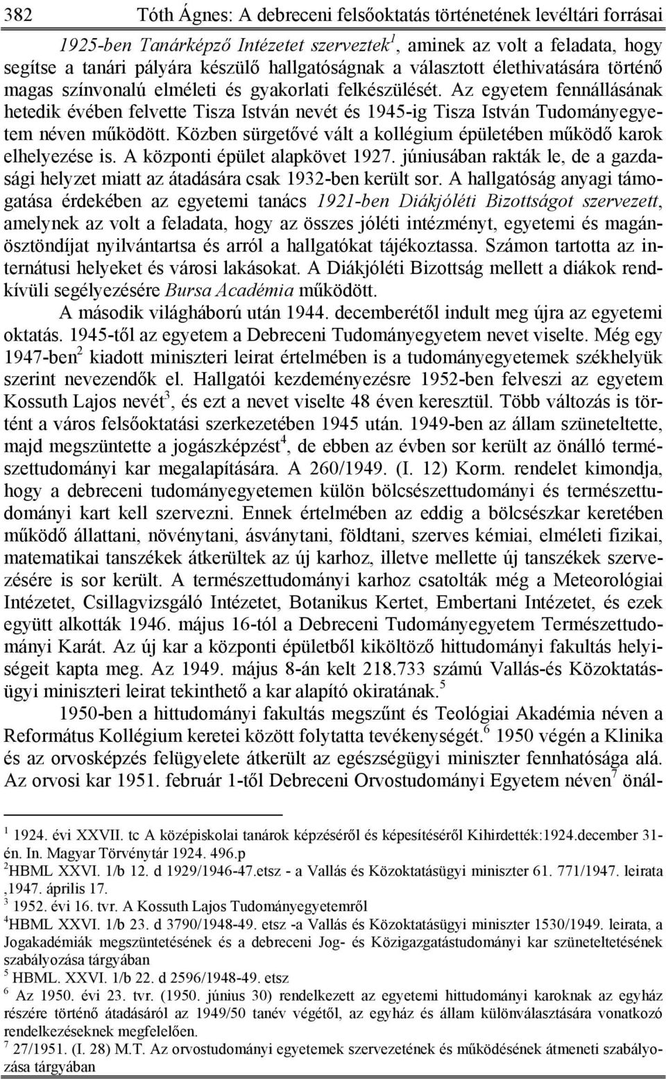 Az egyetem fennállásának hetedik évében felvette Tisza István nevét és 1945-ig Tisza István Tudományegyetem néven működött. Közben sürgetővé vált a kollégium épületében működő karok elhelyezése is.