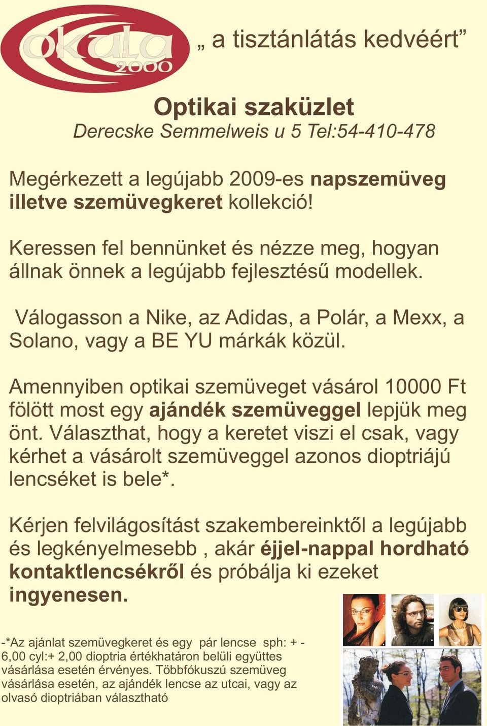 Amennyiben optikai szemüveget vásárol 10000 Ft fölött most egy ajándék szemüveggel lepjük meg önt.