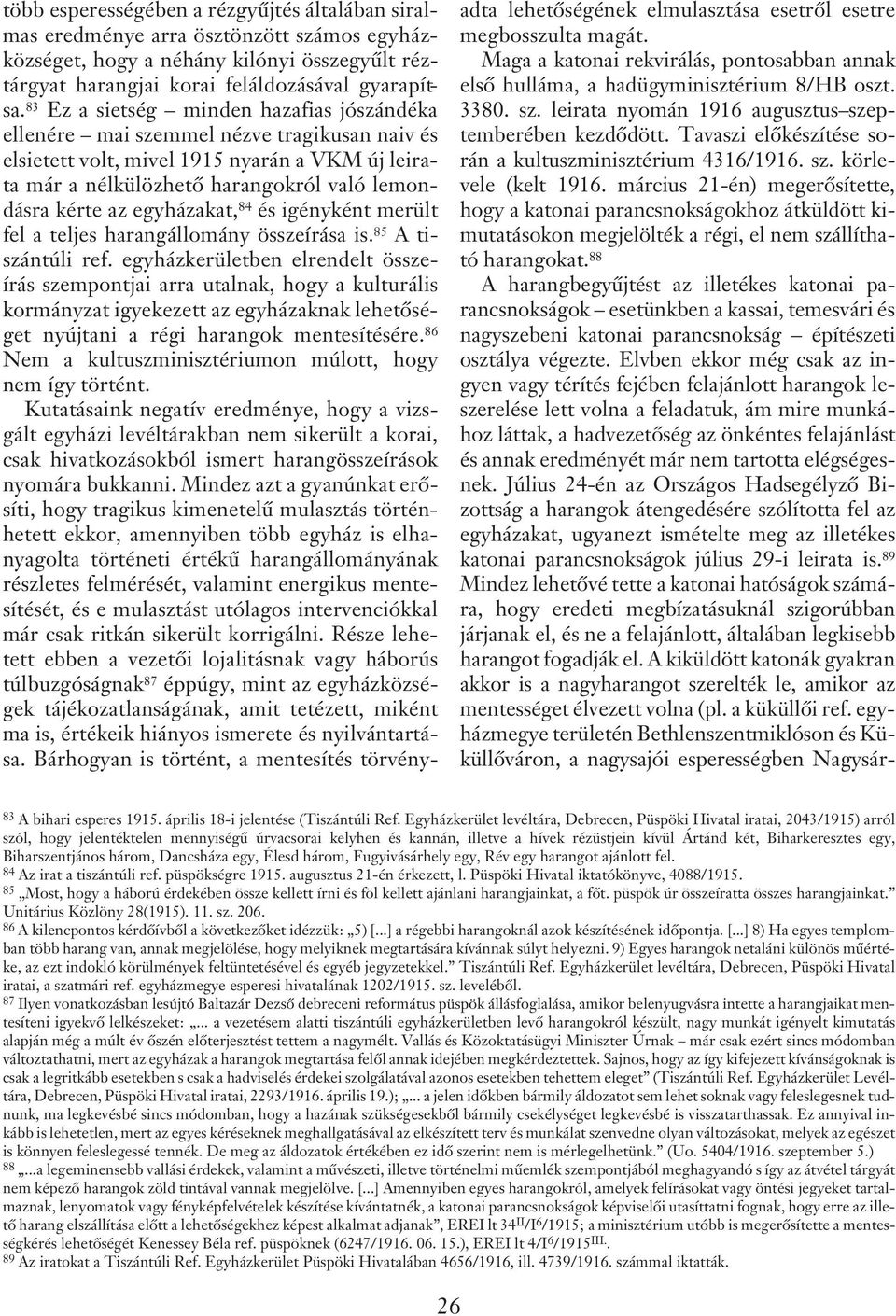 egyházakat, 84 és igényként merült fel a teljes harangállomány összeírása is. 85 A tiszántúli ref.