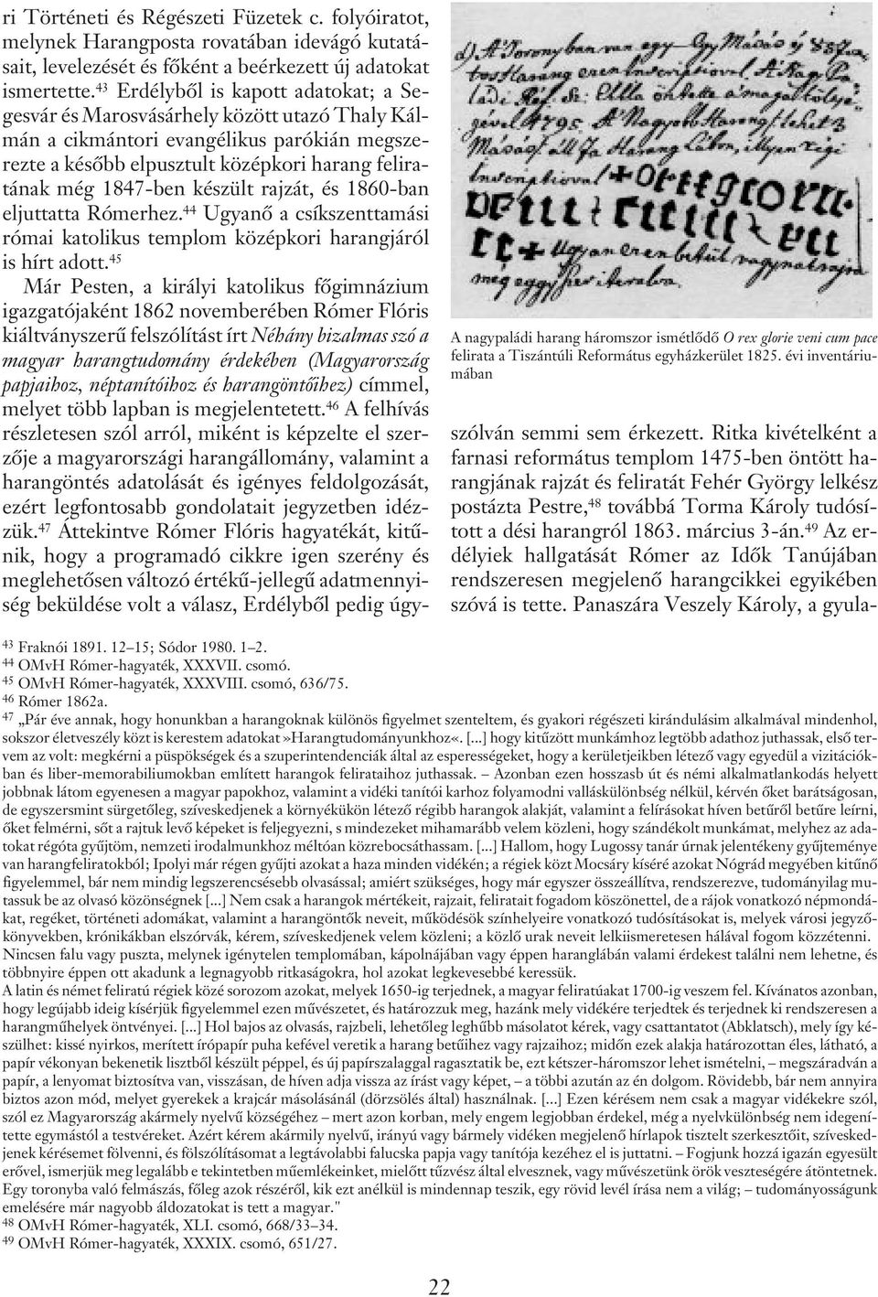 készült rajzát, és 1860-ban eljuttatta Rómerhez. 44 Ugyanõ a csíkszenttamási római katolikus templom középkori harangjáról is hírt adott.