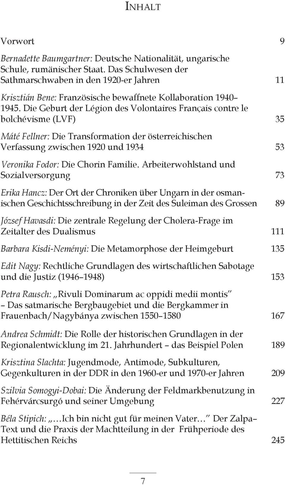 Die Geburt der Légion des Volontaires Français contre le bolchévisme (LVF) 35 Máté Fellner: Die Transformation der österreichischen Verfassung zwischen 1920 und 1934 53 Veronika Fodor: Die Chorin