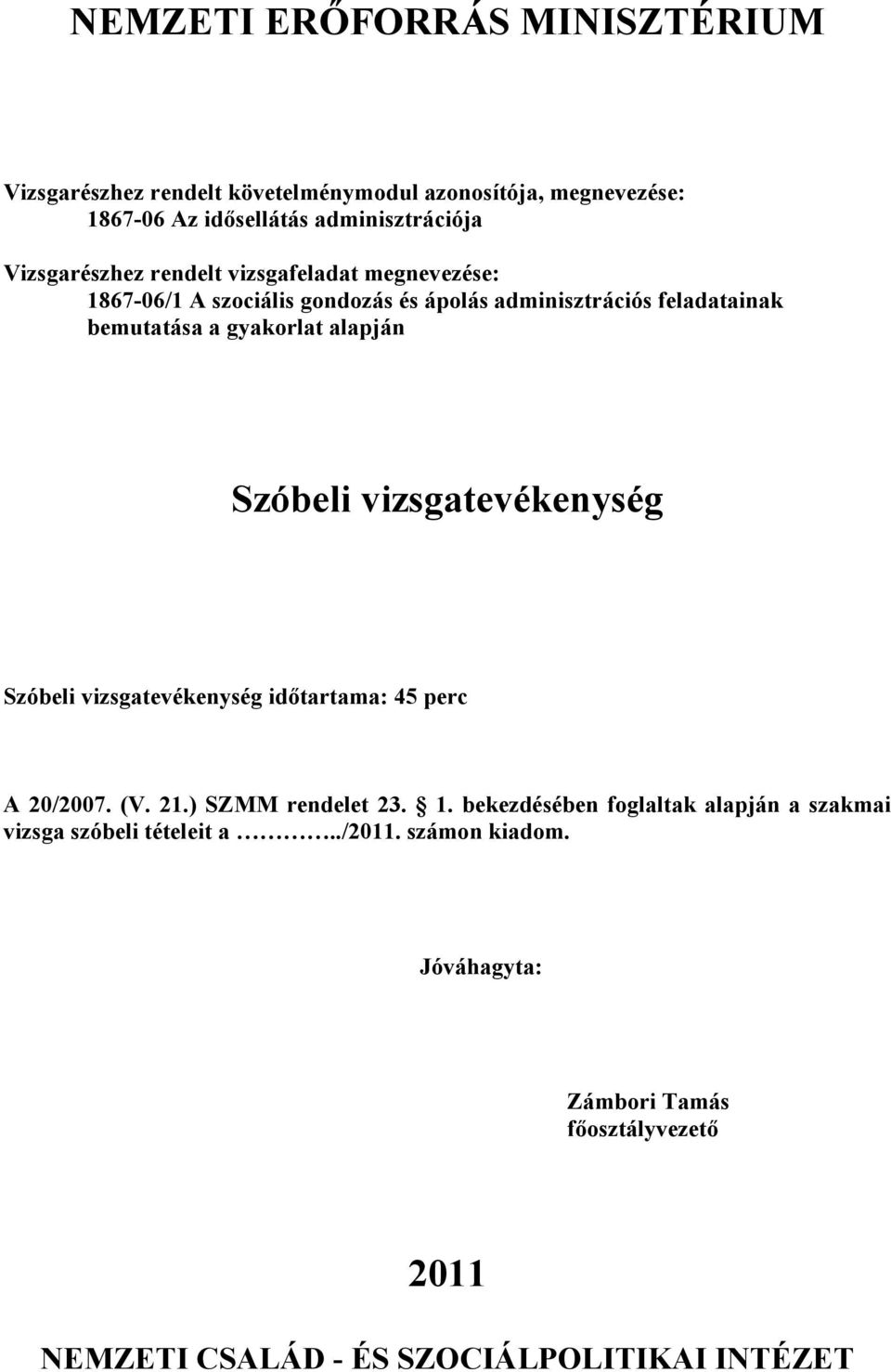 vizsgatevékenység idıtartama: 4 perc A 20/2007. (V. 21.) SZMM rendelet 23. 1.