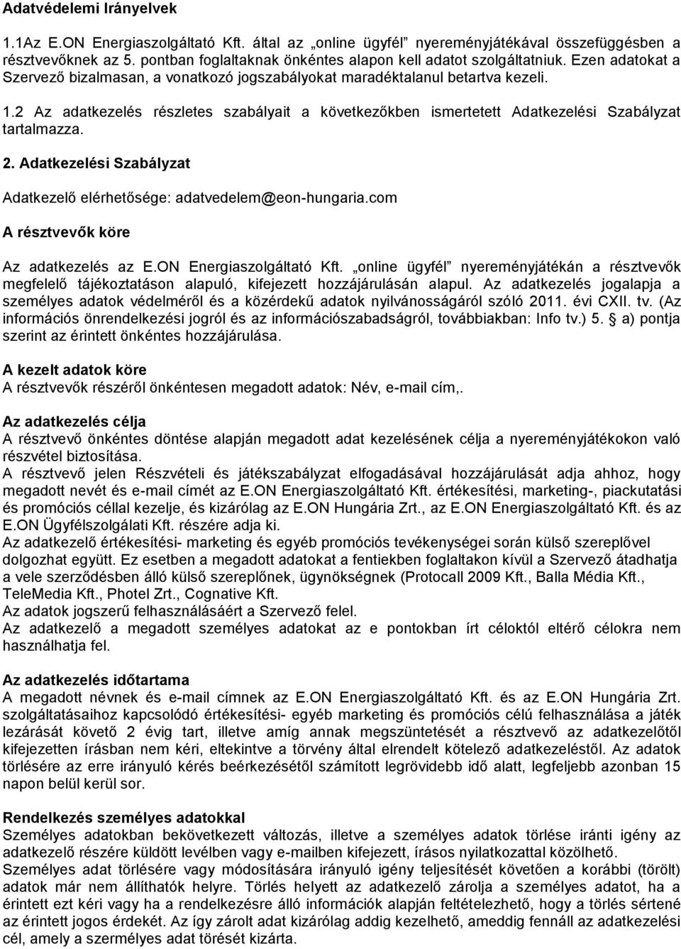 2 Az adatkezelés részletes szabályait a következőkben ismertetett Adatkezelési Szabályzat tartalmazza. 2. Adatkezelési Szabályzat Adatkezelő elérhetősége: adatvedelem@eon-hungaria.