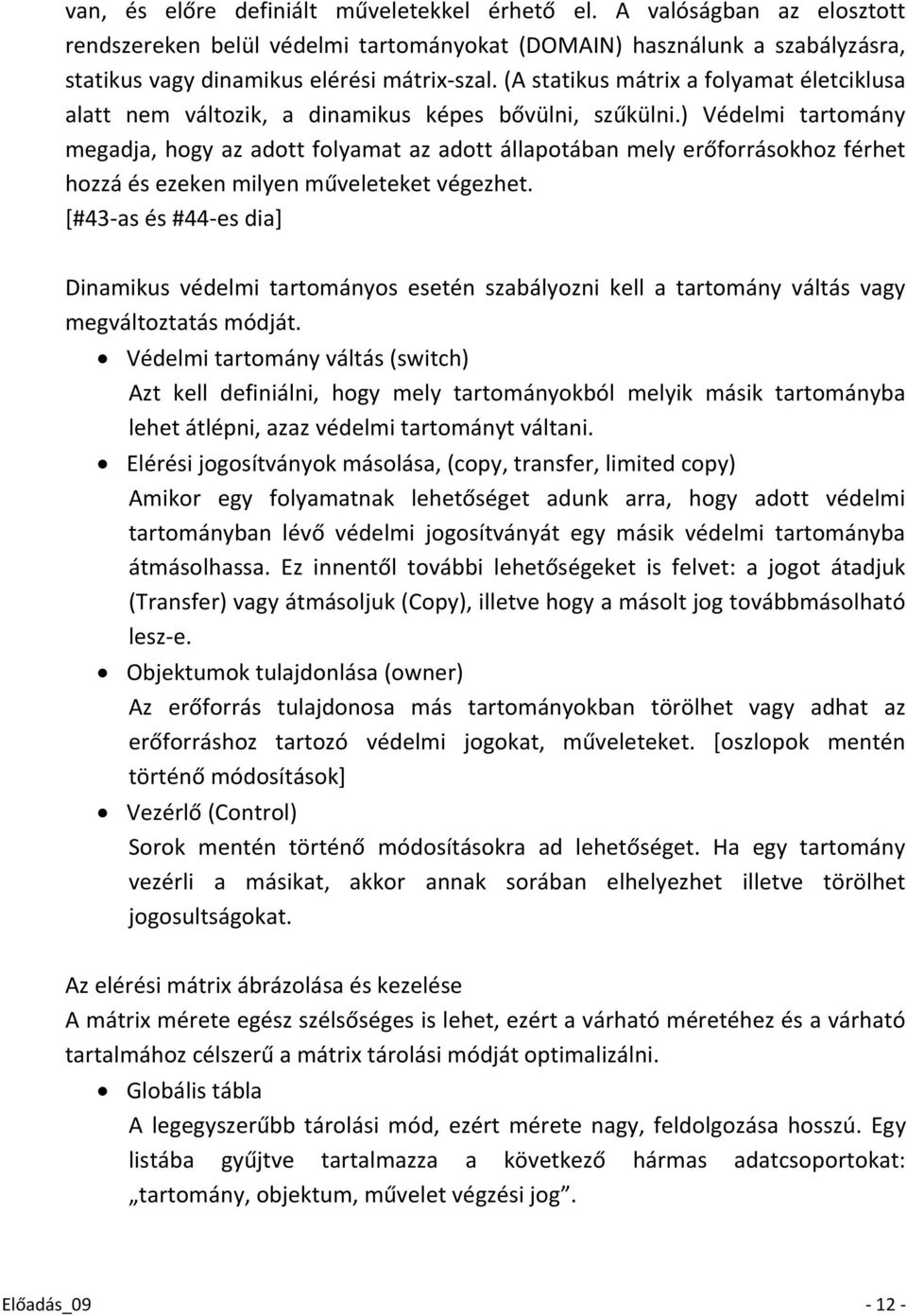 ) Védelmi tartomány megadja, hogy az adott folyamat az adott állapotában mely erőforrásokhoz férhet hozzá és ezeken milyen műveleteket végezhet.