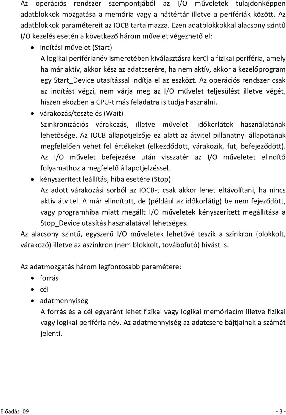 amely ha már aktív, akkor kész az adatcserére, ha nem aktív, akkor a kezelőprogram egy Start_Device utasítással indítja el az eszközt.