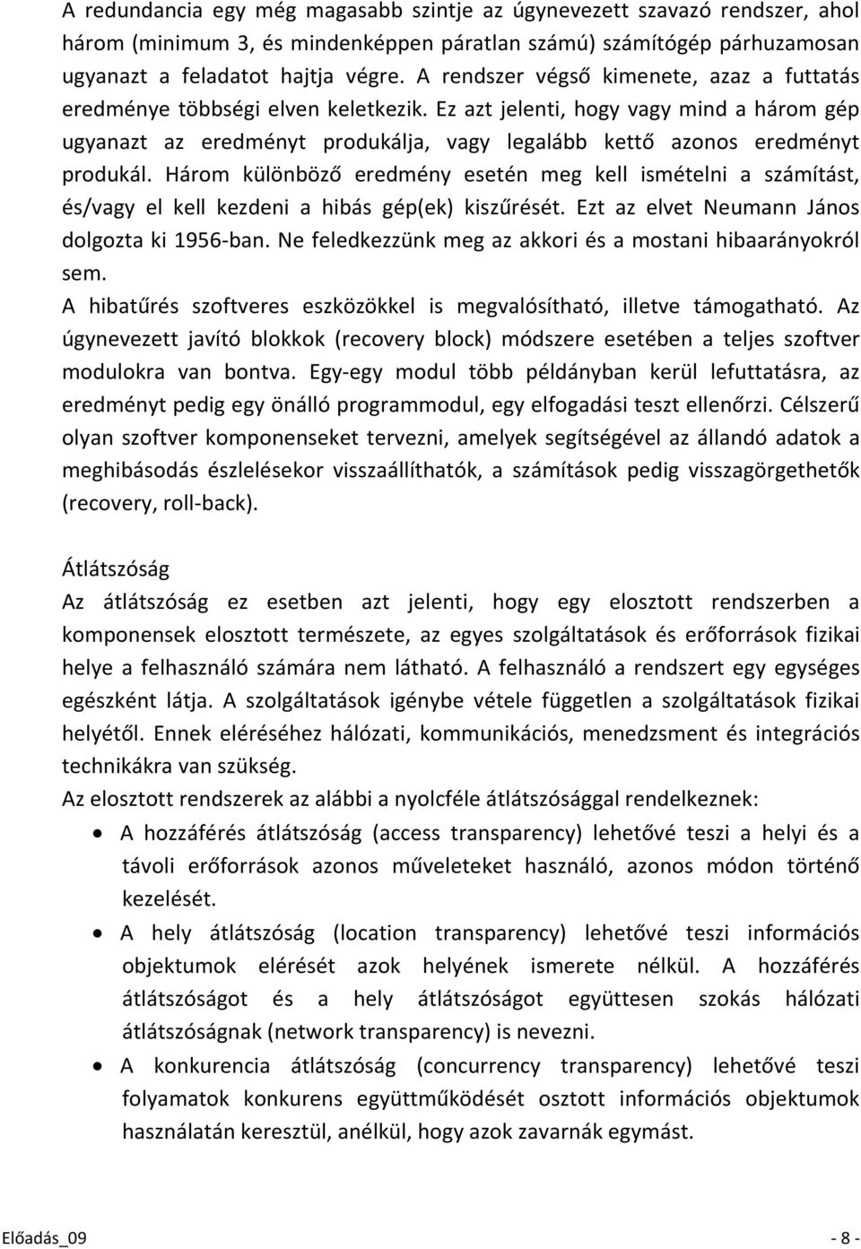 Ez azt jelenti, hogy vagy mind a három gép ugyanazt az eredményt produkálja, vagy legalább kettő azonos eredményt produkál.
