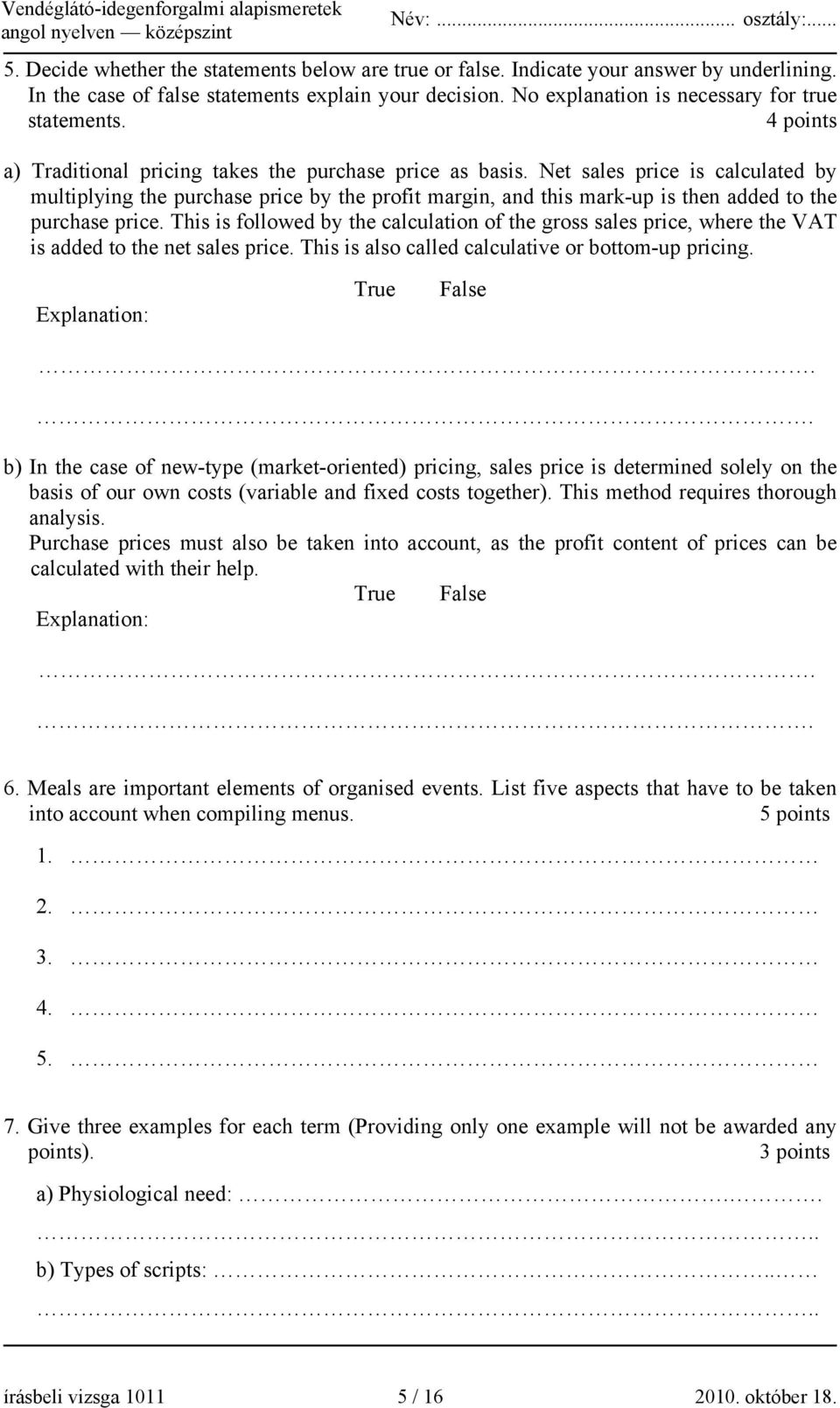 Net sales price is calculated by multiplying the purchase price by the profit margin, and this mark-up is then added to the purchase price.