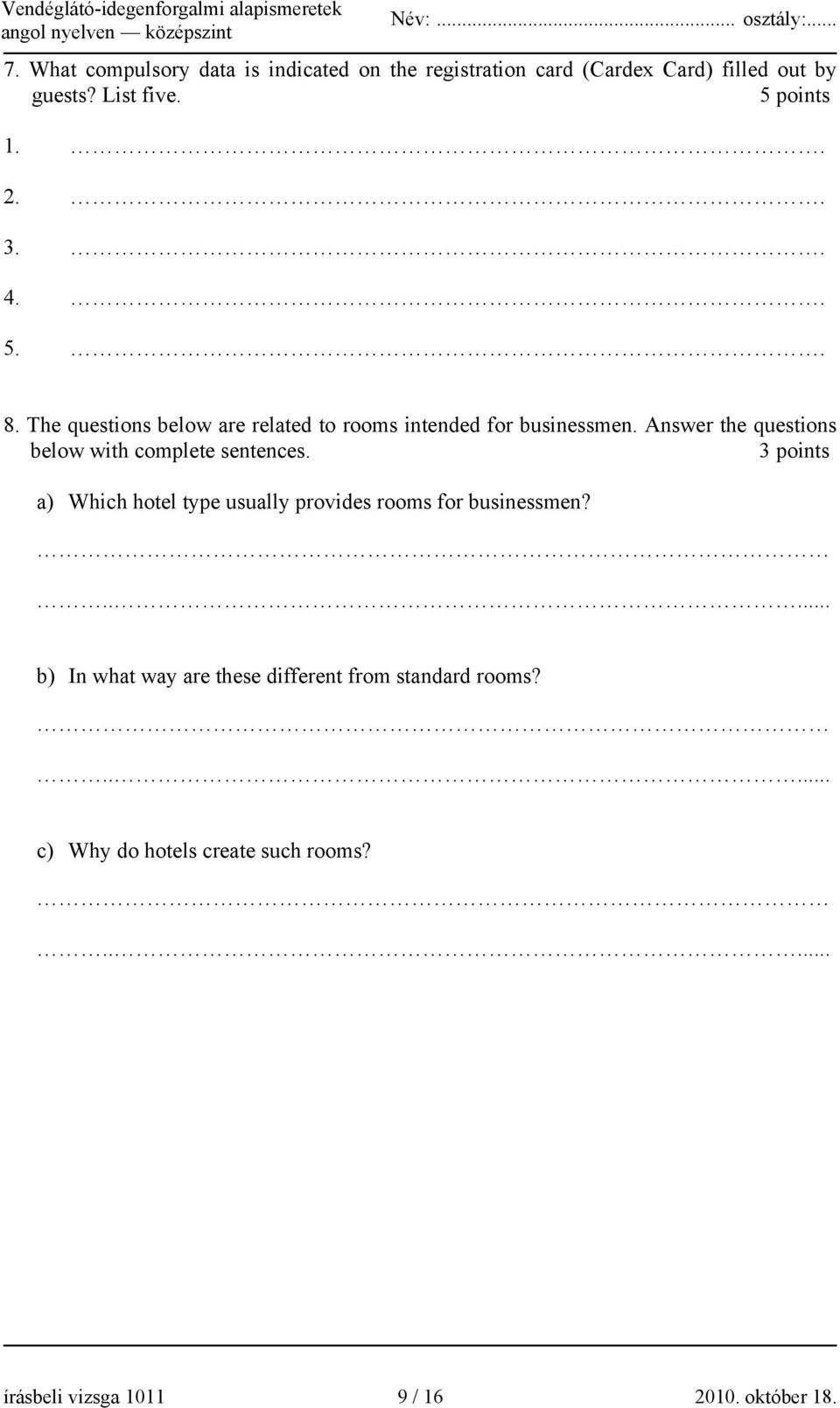 Answer the questions below with complete sentences. 3 points a) Which hotel type usually provides rooms for businessmen?