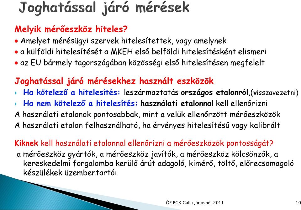 Joghatással járó mérésekhez használt eszközök Ha kötelező a hitelesítés: leszármaztatás országos etalonról,(visszavezetni) Ha nem kötelező a hitelesítés: használati etalonnal kell ellenőrizni A