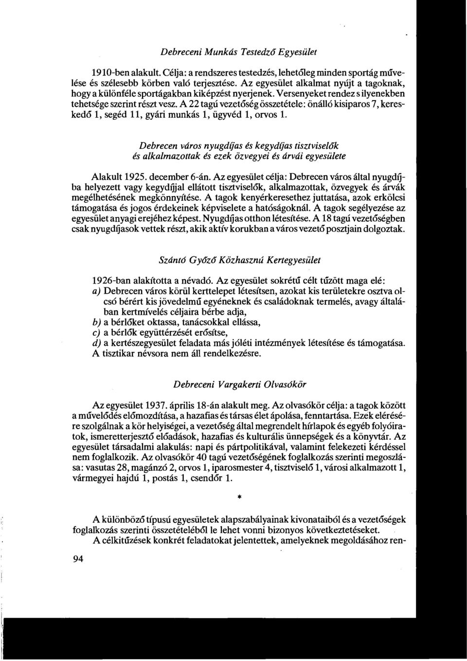 A 22 tagúvezetőség összetétele : önálló kisiparos 7, kereskedő 1, segéd 11, gyári munkás 1, ügyvéd 1, orvos 1.