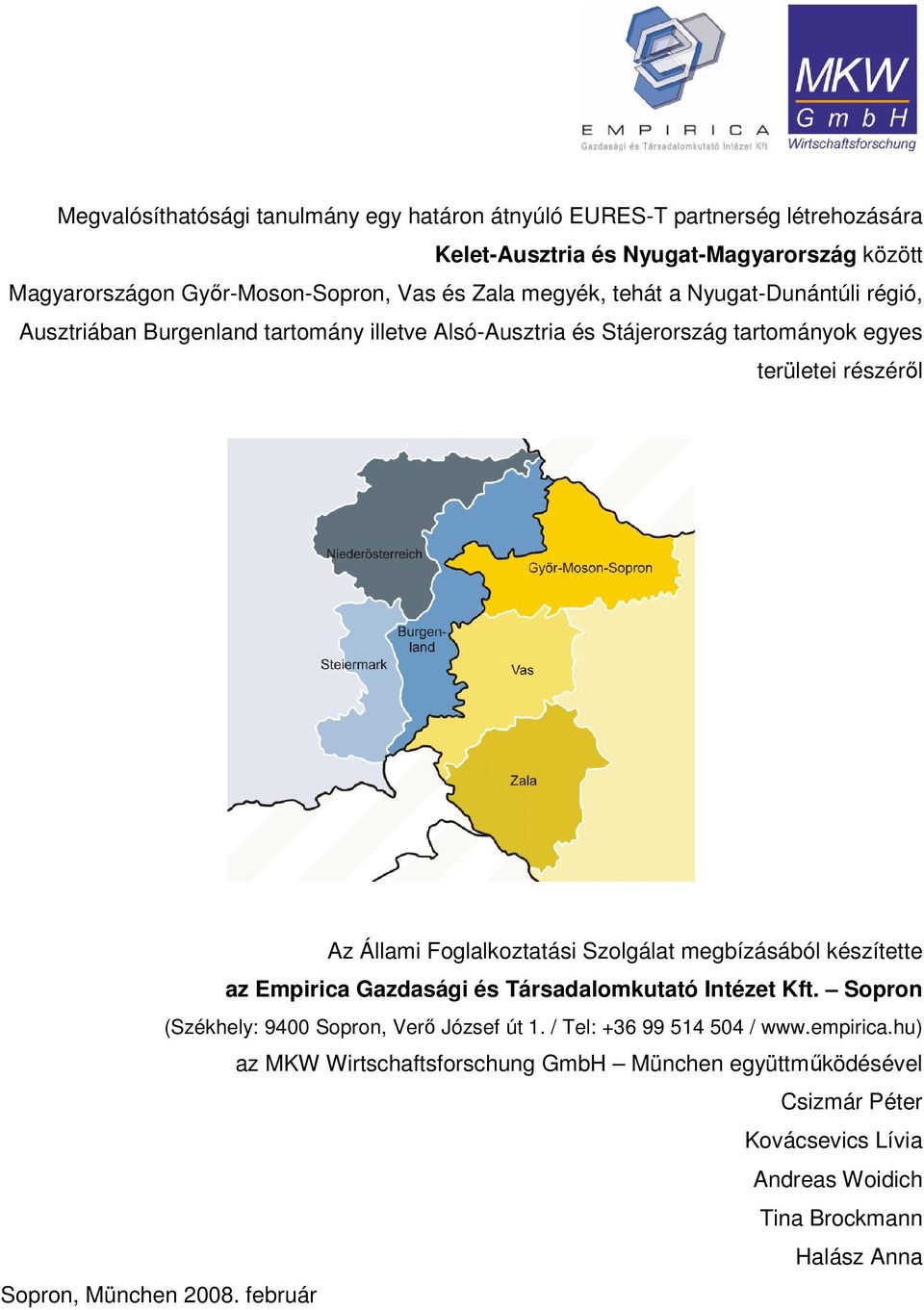 Szolgálat megbízásából készítette az Empirica Gazdasági és Társadalomkutató Intézet Kft. Sopron (Székhely: 9400 Sopron, Verı József út 1.