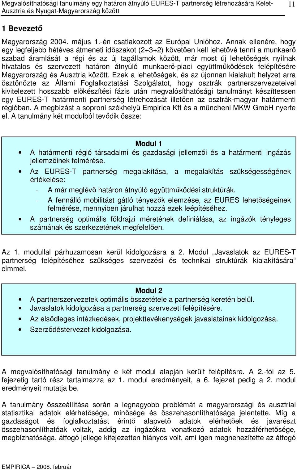 hivatalos és szervezett határon átnyúló munkaerı-piaci együttmőködések felépítésére Magyarország és Ausztria között.