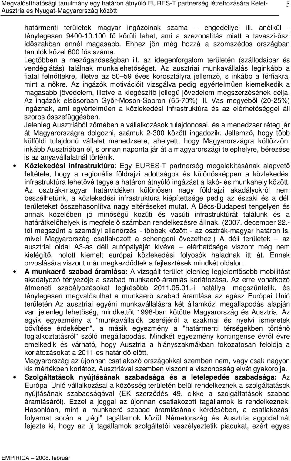 Az ausztriai munkavállalás leginkább a fiatal felnıttekre, illetve az 50 59 éves korosztályra jellemzı, s inkább a férfiakra, mint a nıkre.