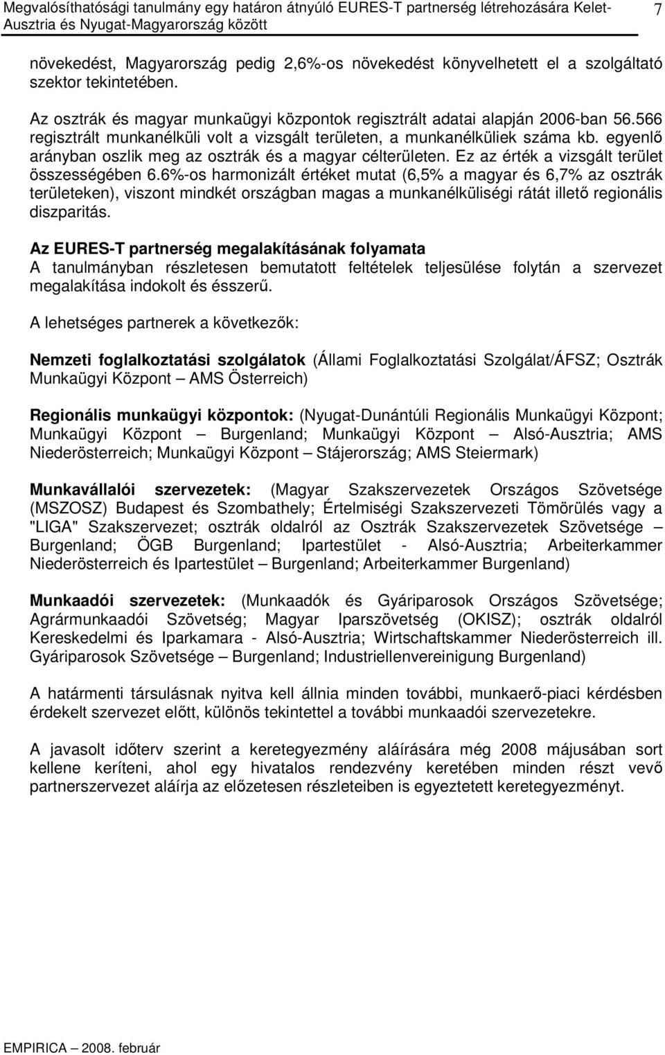 6%-os harmonizált értéket mutat (6,5% a magyar és 6,7% az osztrák területeken), viszont mindkét országban magas a munkanélküliségi rátát illetı regionális diszparitás.