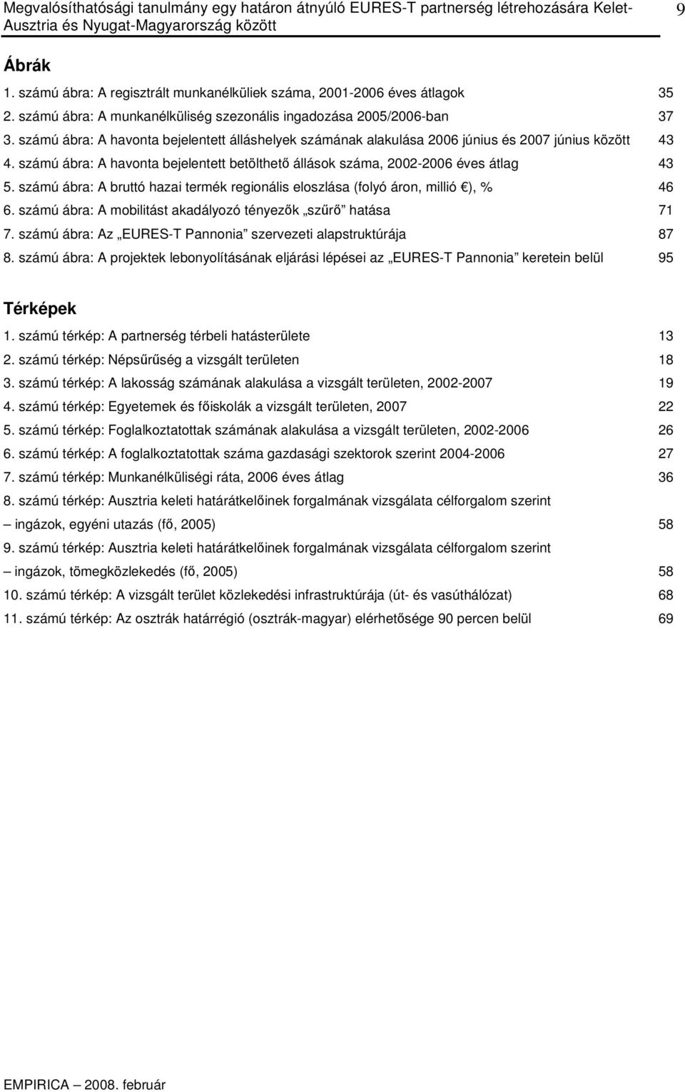 számú ábra: A bruttó hazai termék regionális eloszlása (folyó áron, millió ), % 46 6. számú ábra: A mobilitást akadályozó tényezık szőrı hatása 71 7.