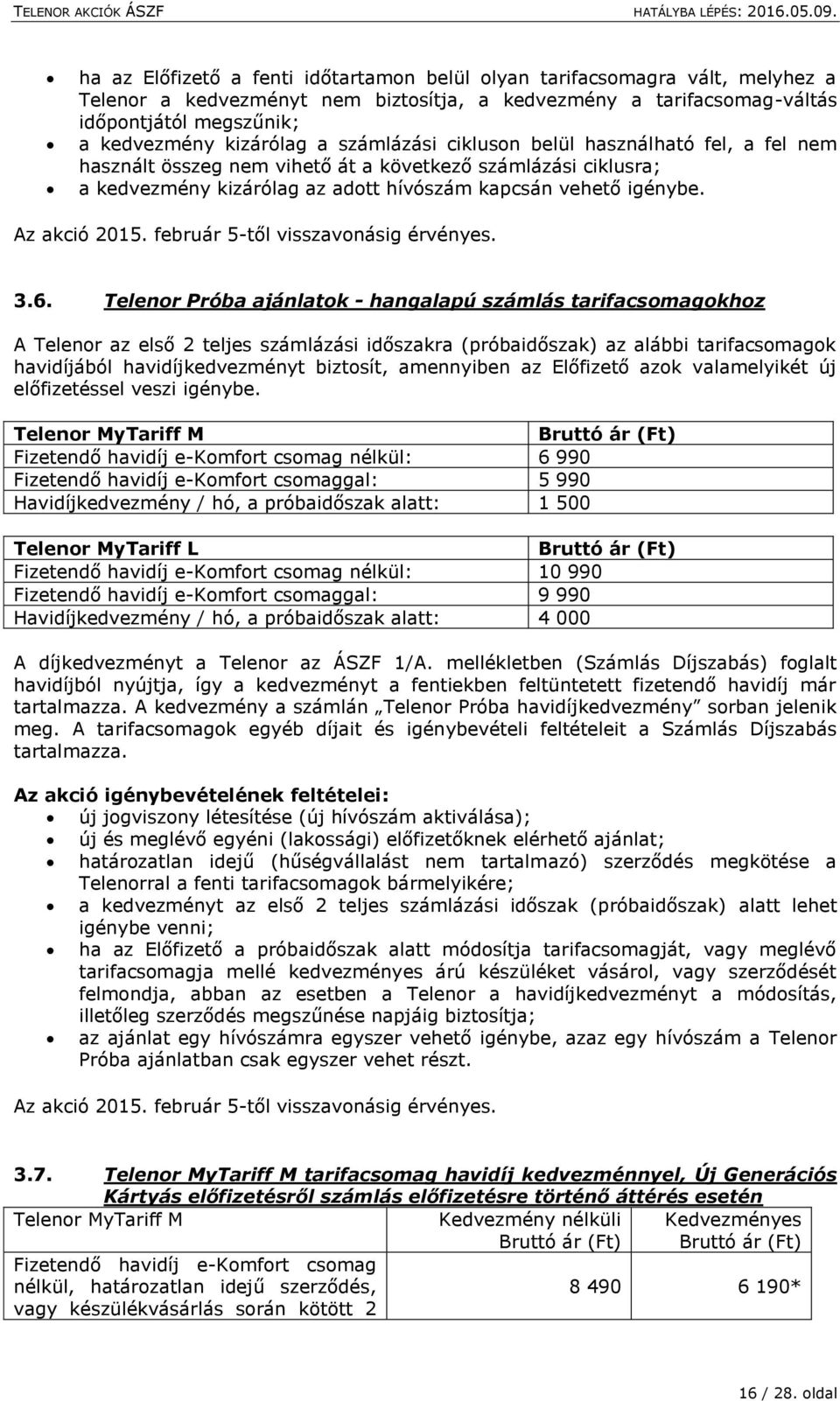 február 5-től visszavonásig érvényes. 3.6.