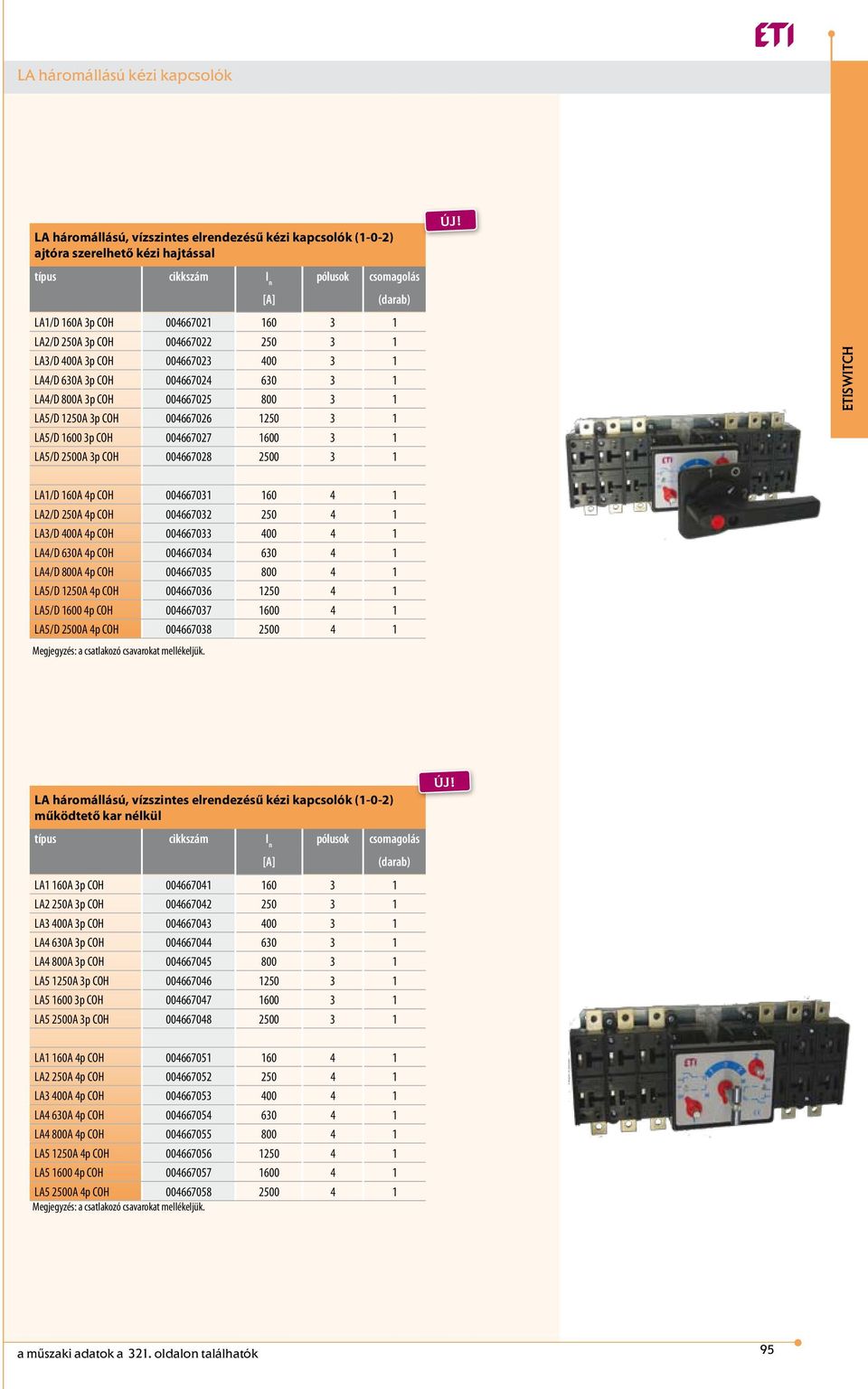 1600 3 1 LA5/D 2500A 3p COH 004667028 2500 3 1 LA1/D 160A 4p COH 004667031 160 4 1 LA2/D 250A 4p COH 004667032 250 4 1 LA3/D 400A 4p COH 004667033 400 4 1 LA4/D 630A 4p COH 004667034 630 4 1 LA4/D