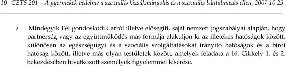 formáj lkuljon ki z illetékes htóságok között, különösen z egészségügyi és szociális szolgálttásokt irányító htóságok és