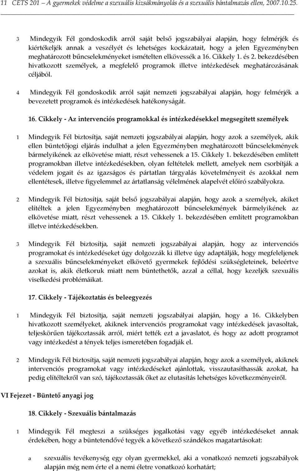 elkövessék 16. Cikkely 1. és 2. ekezdéséen hivtkozott személyek, megfelelő progrmok illetve intézkedések meghtározásánk céljáól.