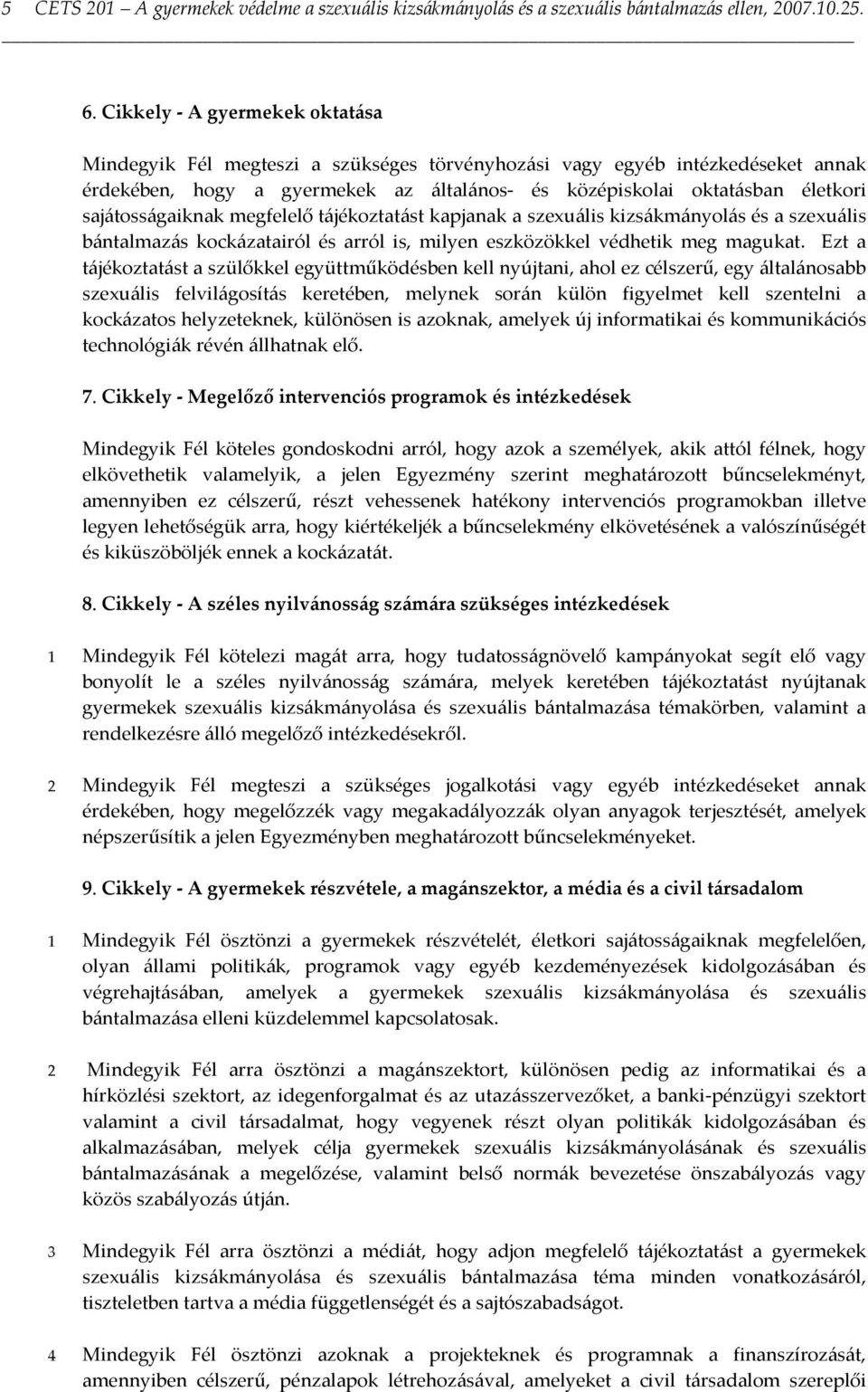 tájékozttást kpjnk szexuális kizsákmányolás és szexuális ántlmzás kockáztiról és rról is, milyen eszközökkel védhetik meg mgukt.