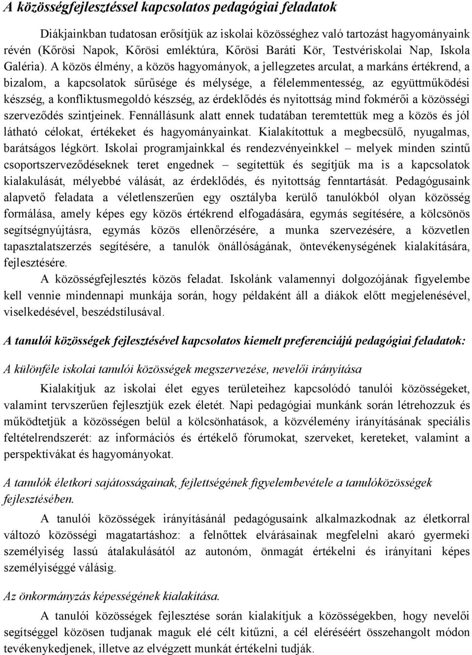 A közös élmény, a közös hagyományok, a jellegzetes arculat, a markáns értékrend, a bizalom, a kapcsolatok sűrűsége és mélysége, a félelemmentesség, az együttműködési készség, a konfliktusmegoldó