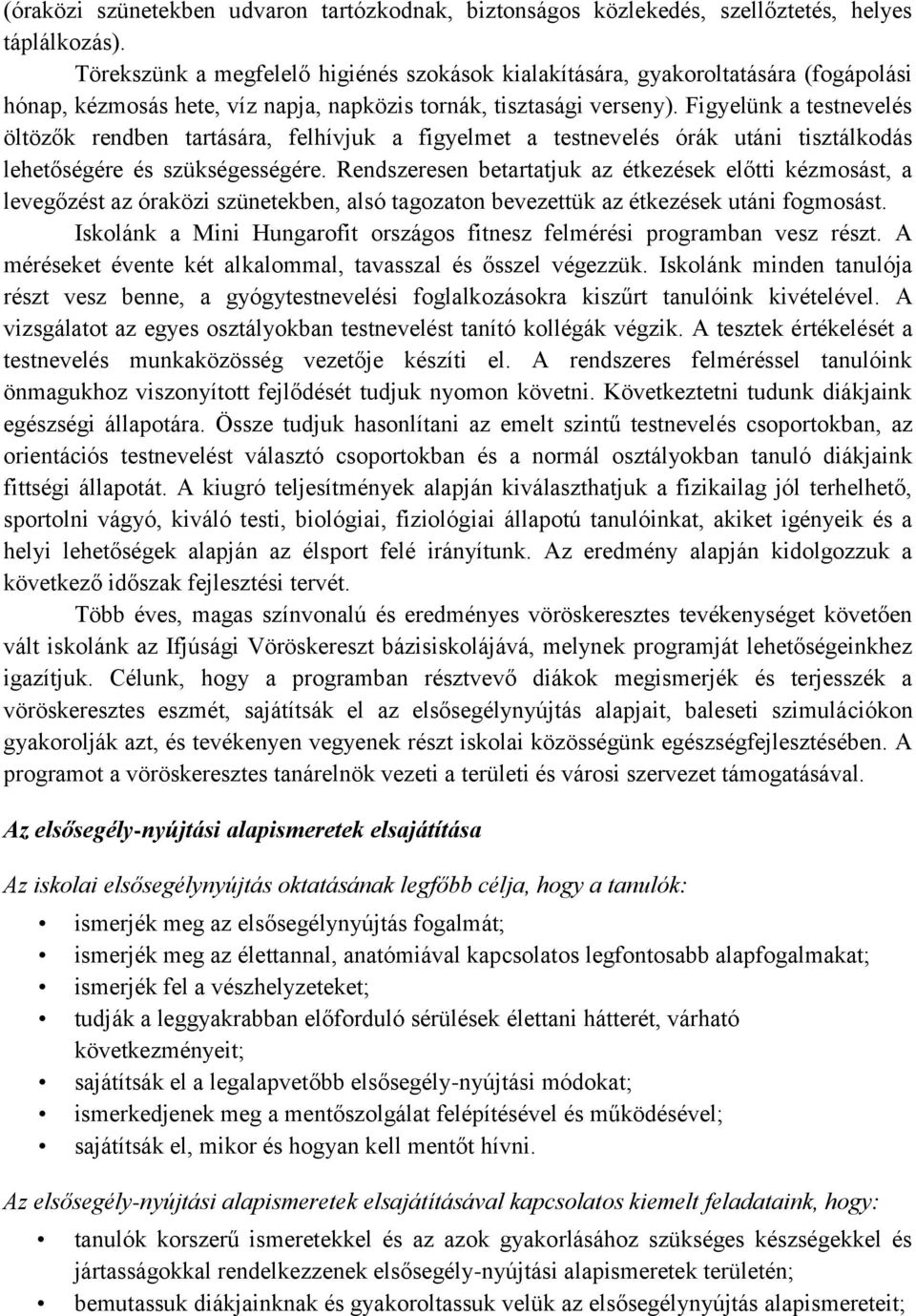 Figyelünk a testnevelés öltözők rendben tartására, felhívjuk a figyelmet a testnevelés órák utáni tisztálkodás lehetőségére és szükségességére.