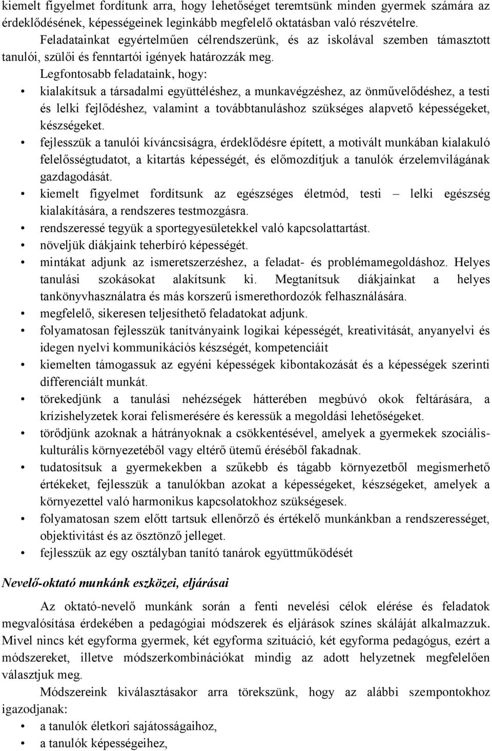 Legfontosabb feladataink, hogy: kialakítsuk a társadalmi együttéléshez, a munkavégzéshez, az önművelődéshez, a testi és lelki fejlődéshez, valamint a továbbtanuláshoz szükséges alapvető képességeket,