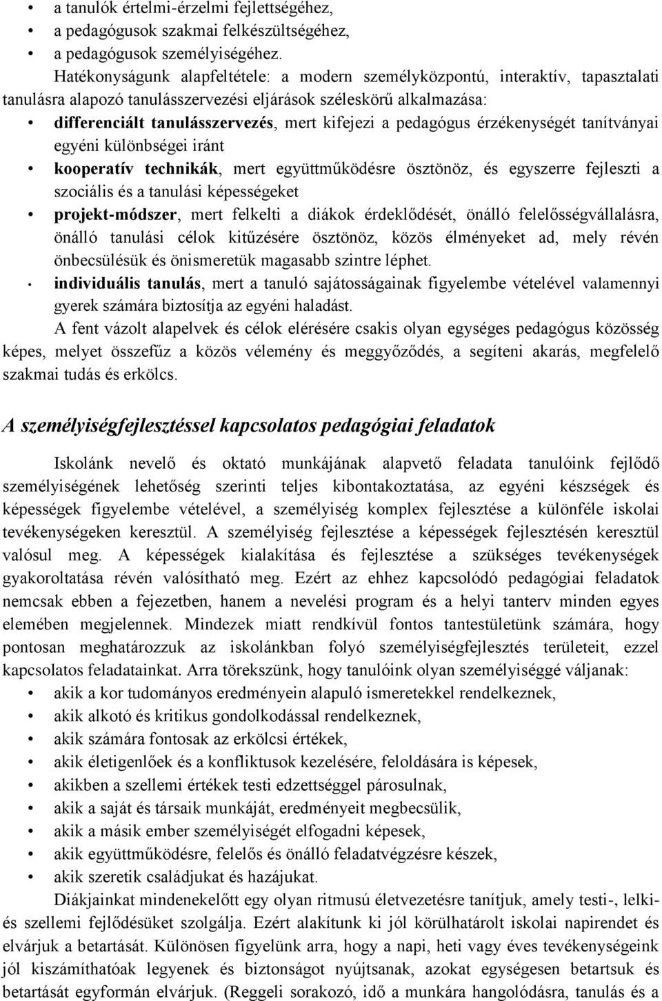 pedagógus érzékenységét tanítványai egyéni különbségei iránt kooperatív technikák, mert együttműködésre ösztönöz, és egyszerre fejleszti a szociális és a tanulási képességeket projekt-módszer, mert