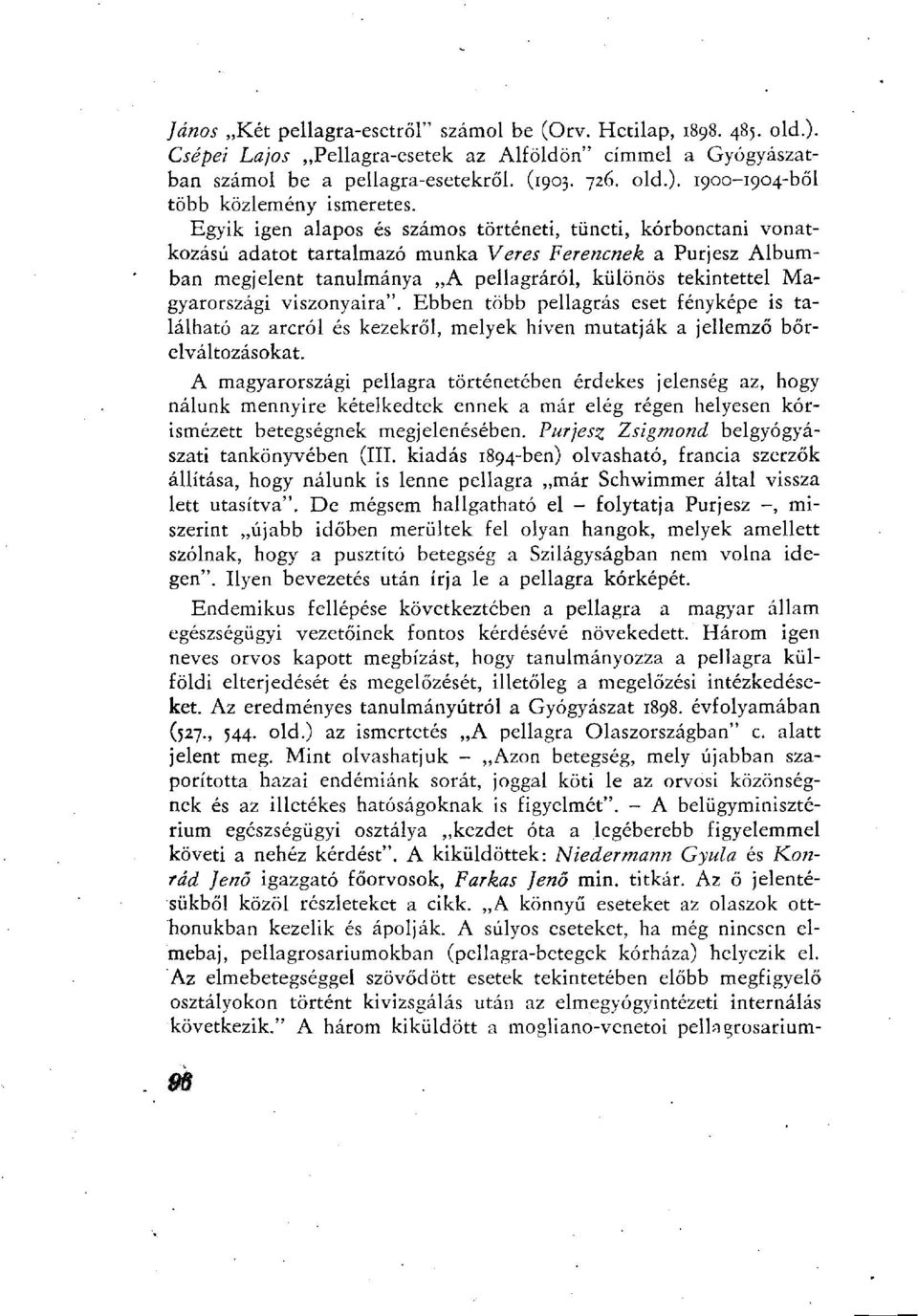 viszonyaira". Ebben több pellagras eset fényképe is található az arcról és kezekről, melyek híven mutatják a jellemző bőrelváltozásokat.