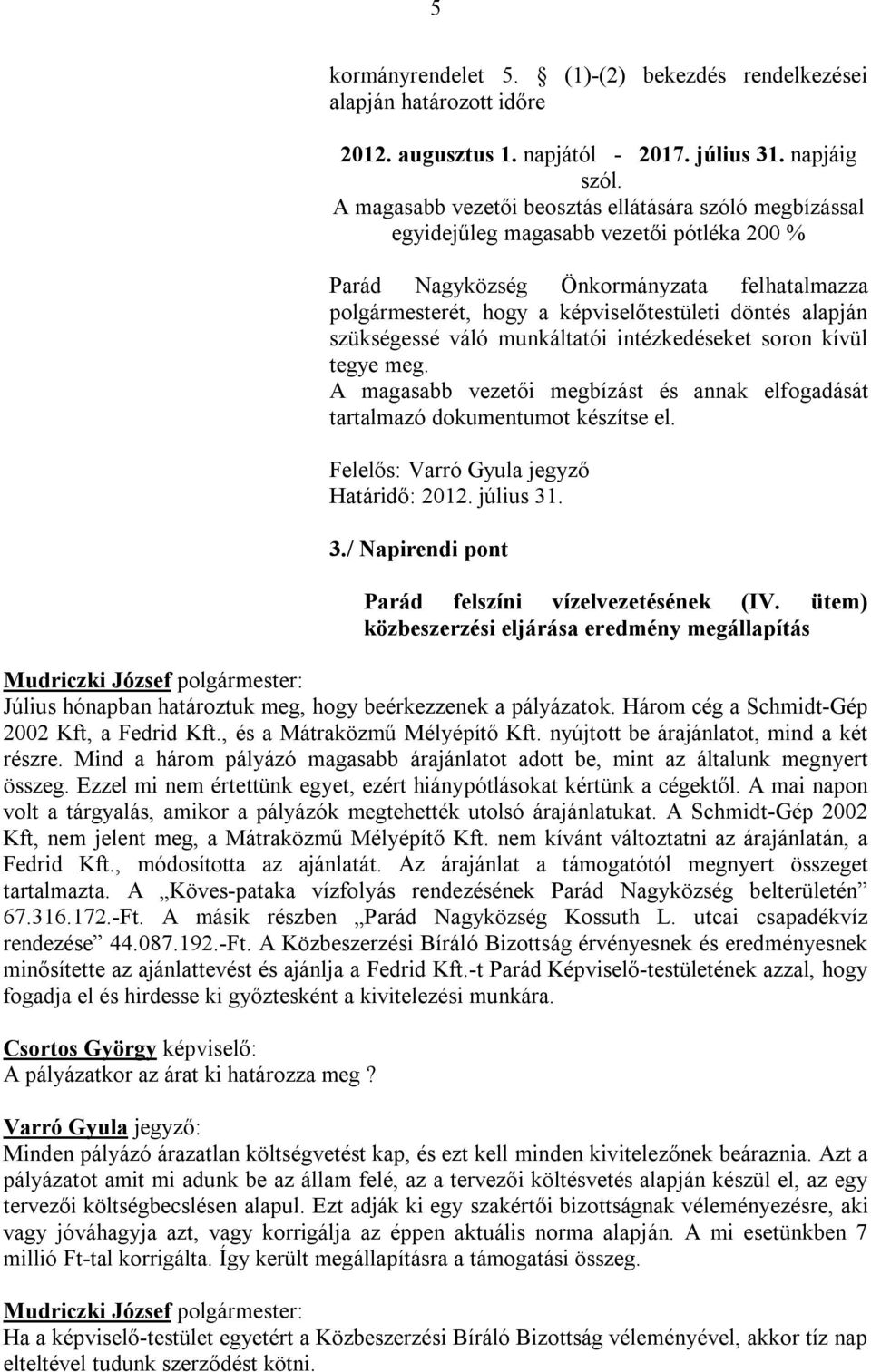 alapján szükségessé váló munkáltatói intézkedéseket soron kívül tegye meg. A magasabb vezetői megbízást és annak elfogadását tartalmazó dokumentumot készítse el.