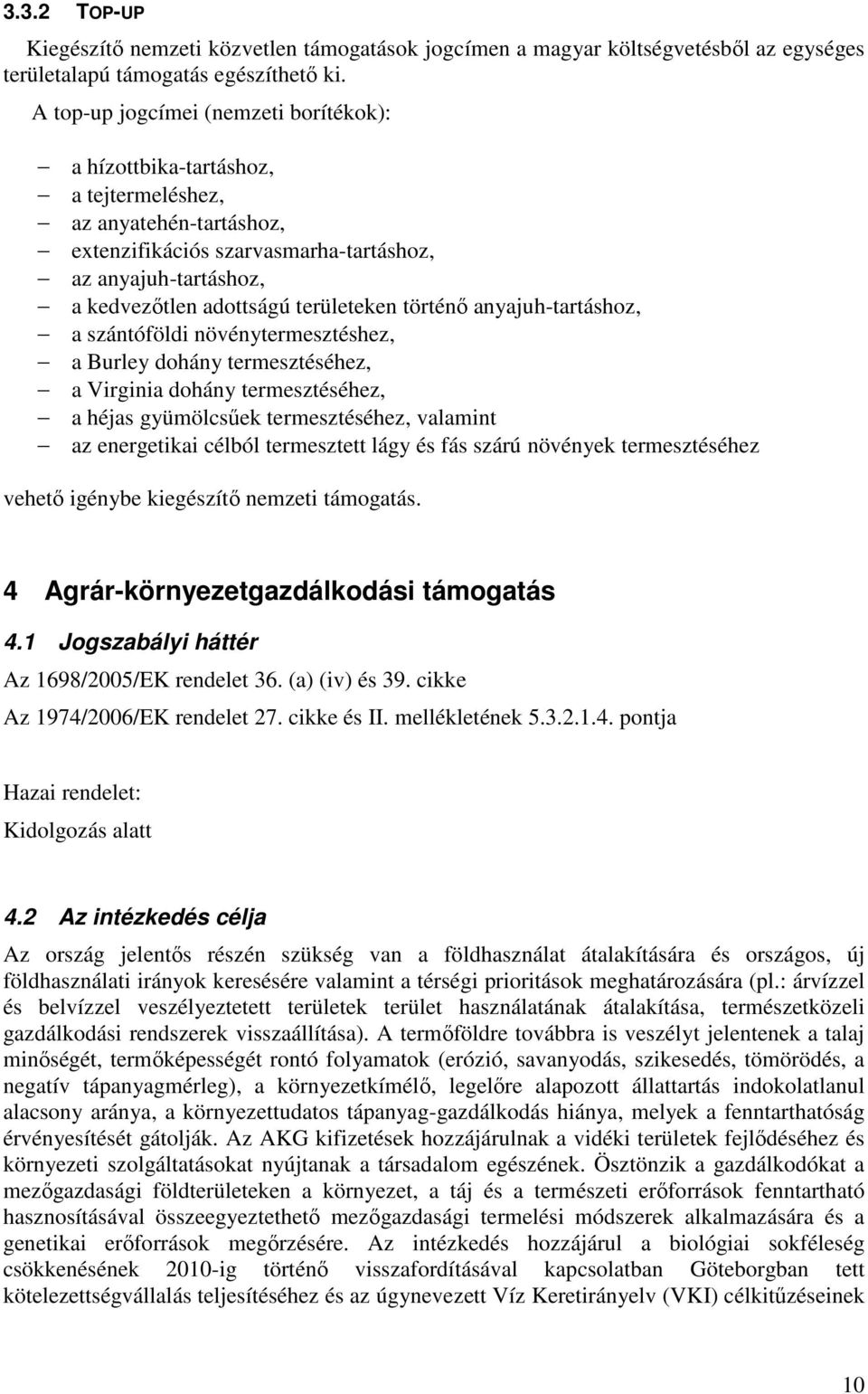 területeken történı anyajuh-tartáshoz, a szántóföldi növénytermesztéshez, a Burley dohány termesztéséhez, a Virginia dohány termesztéséhez, a héjas gyümölcsőek termesztéséhez, valamint az energetikai