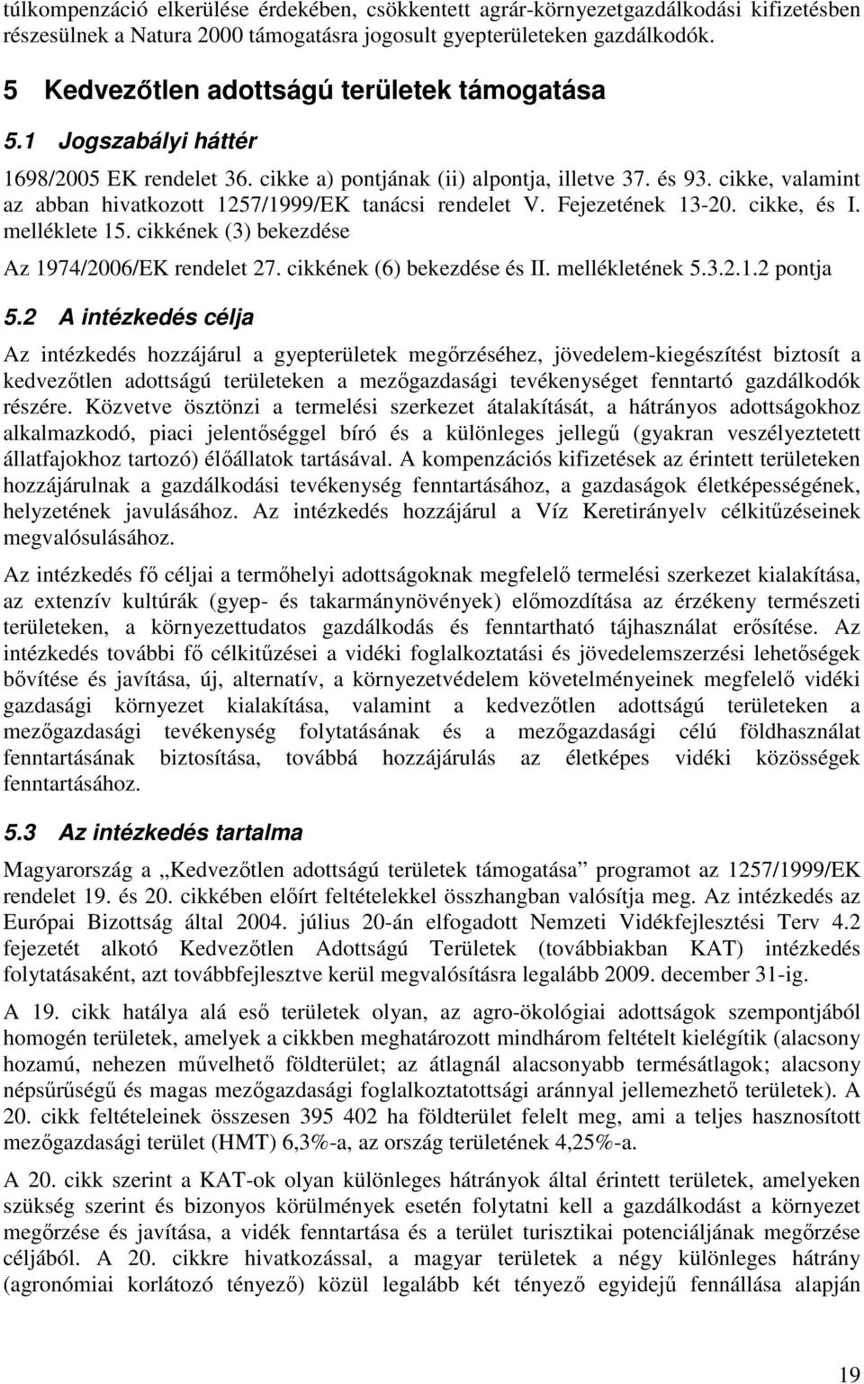 cikke, valamint az abban hivatkozott 1257/1999/EK tanácsi rendelet V. Fejezetének 13-20. cikke, és I. melléklete 15. cikkének (3) bekezdése Az 1974/2006/EK rendelet 27. cikkének (6) bekezdése és II.