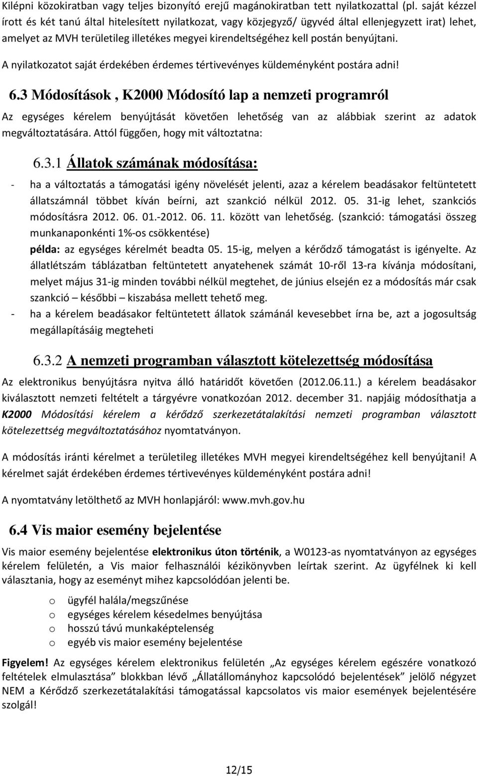 benyújtani. A nyilatkozatot saját érdekében érdemes tértivevényes küldeményként postára adni! 6.