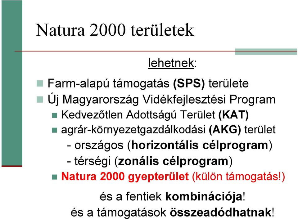 (AKG) terület - országos (horizontális célprogram) - térségi (zonális célprogram) Natura