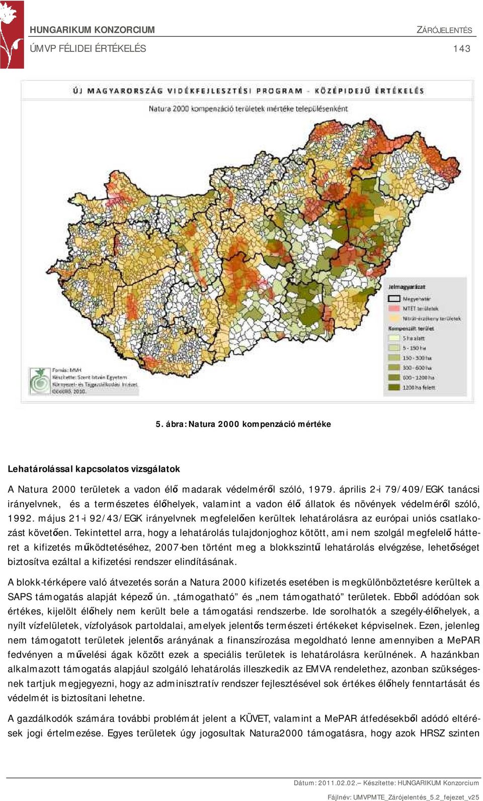 május 21-i 92/43/EGK irányelvnek megfelelően kerültek lehatárolásra az európai uniós csatlakozást követően.