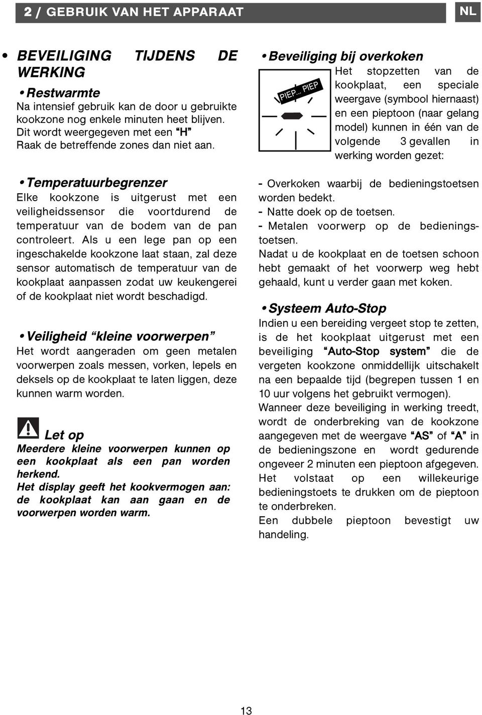 Temperatuurbegrenzer Elke kookzone is uitgerust met een veiligheidssensor die voortdurend de temperatuur van de bodem van de pan controleert.