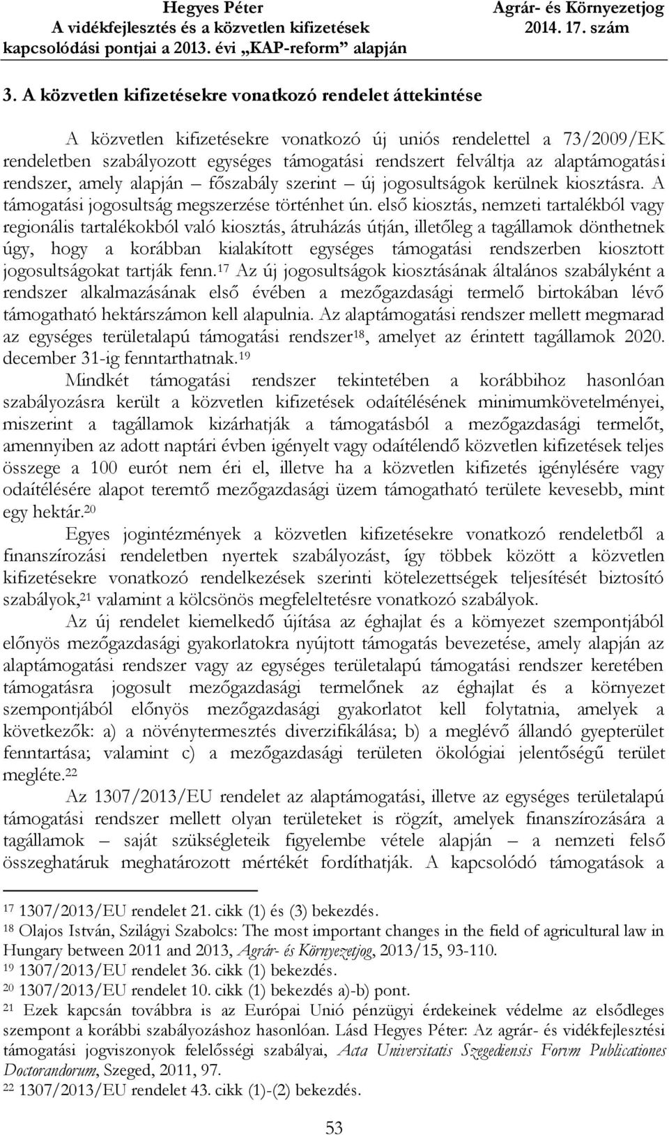 első kiosztás, nemzeti tartalékból vagy regionális tartalékokból való kiosztás, átruházás útján, illetőleg a tagállamok dönthetnek úgy, hogy a korábban kialakított egységes támogatási rendszerben