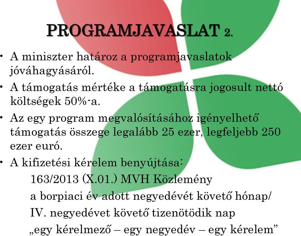 Az egy program megvalósításához igényelhető támogatás összege legalább 25 ezer, legfeljebb 250 ezer euró.