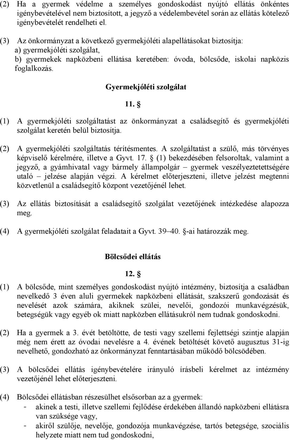 Gyermekjóléti szolgálat 11. (1) A gyermekjóléti szolgáltatást az önkormányzat a családsegítı és gyermekjóléti szolgálat keretén belül biztosítja. (2) A gyermekjóléti szolgáltatás térítésmentes.