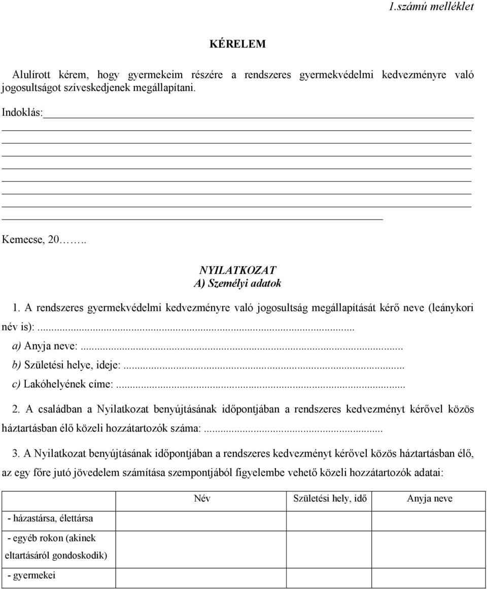 .. c) Lakóhelyének címe:... 2. A családban a Nyilatkozat benyújtásának idıpontjában a rendszeres kedvezményt kérıvel közös háztartásban élı közeli hozzátartozók száma:... 3.