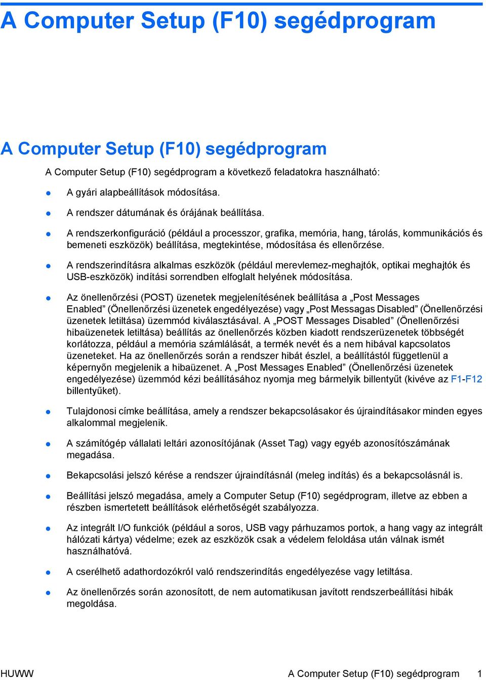 A rendszerkonfiguráció (például a processzor, grafika, memória, hang, tárolás, kommunikációs és bemeneti eszközök) beállítása, megtekintése, módosítása és ellenőrzése.