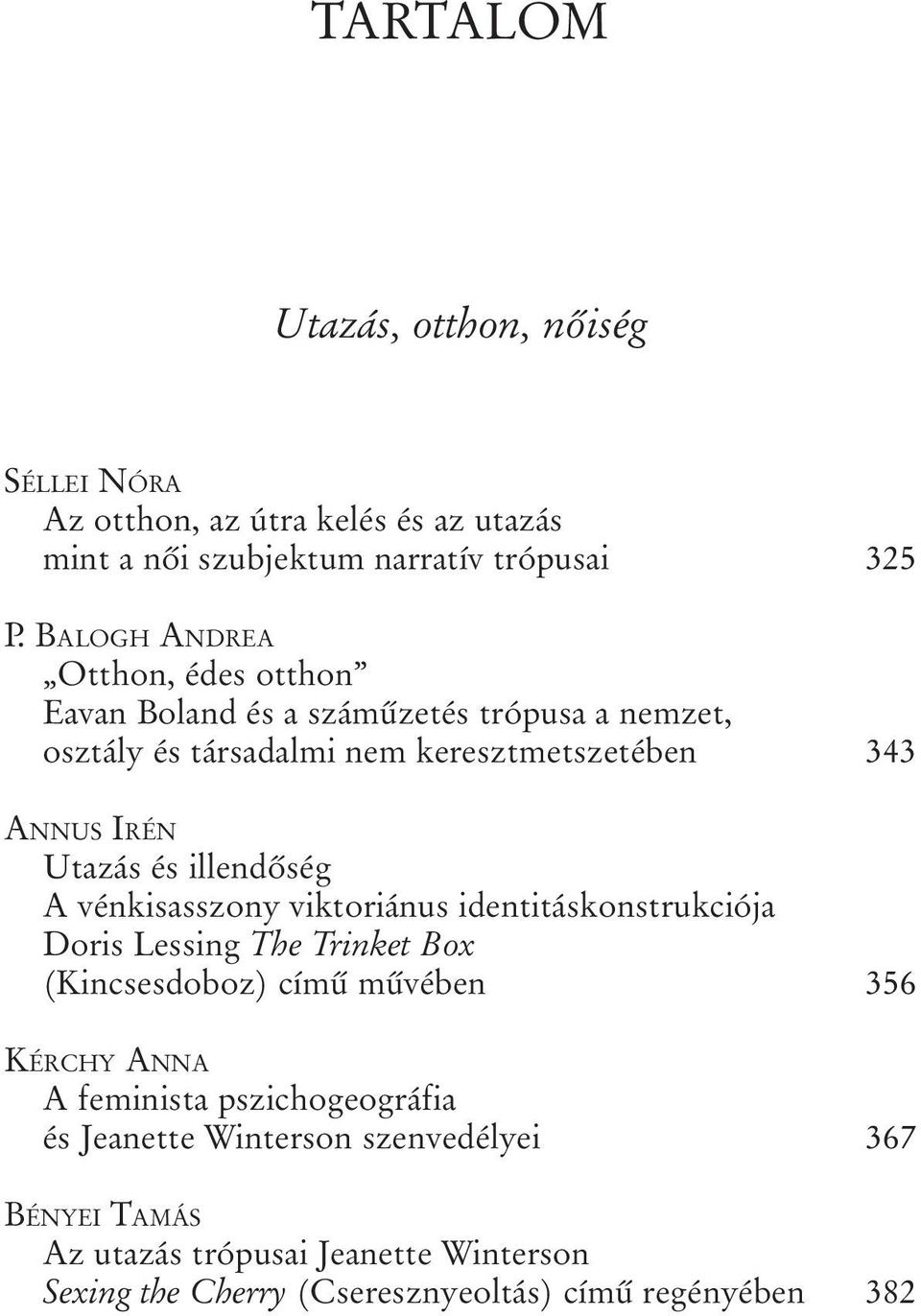 és illendõség A vénkisasszony viktoriánus identitáskonstrukciója Doris Lessing The Trinket Box (Kincsesdoboz) címû mûvében 356 KÉRCHY ANNA A